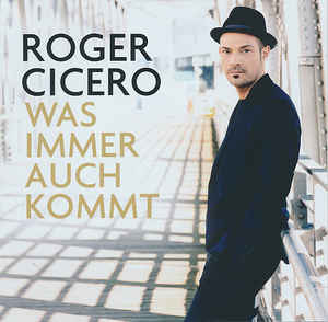 Roger Cicero ‎– Was Immer Auch Kommt  (2014)