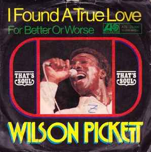 Wilson Pickett ‎– I Found A True Love  (1968)     7"