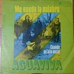 Aguaviva ‎– Me Queda La Palabra / Cuando Mi Hijo Naciò  (1971)     7"