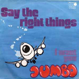 Jumbo ‎– Say The Right Things  (1972)     7"