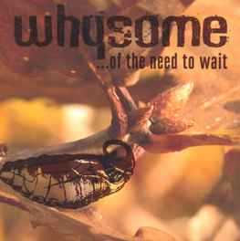Whysome ‎– ...Of The Need To Wait  (2004)