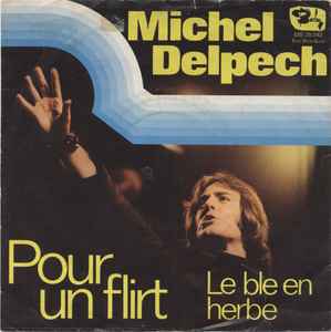 Michel Delpech ‎– Pour Un Flirt / Le Ble En Herbe  (1971)     7"