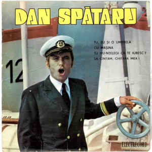 Dan Spătaru ‎– Tu, Eu Și O Umbrelă / Cu Mașina / Tu Nu-nțelegi Că Te Iubesc ? / Să Cîntăm, Chitara Mea ! (1969)