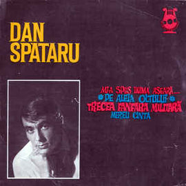 Dan Spătaru - Melodii De Temistocle Popa ‎– Mi-a Spus Inima Aseară... / Pe Aleia Oltului / Trecea Fanfara Militară / Mereu Cînta (1969)