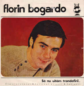 Florin Bogardo ‎– Să Nu Uităm Trandafirii (1970)