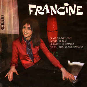 Francine (2) ‎– La Vie Du Bon Côté / L'avion De Nuit / La Guerre De L'amour/ Petites Filles, Vilains Garcons (1969)