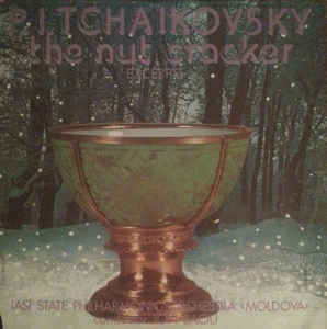 P. I. Tchaikovsky*, Iasi State Philarmonic Orchestra «Moldova»* , Conductor Ion Baciu ‎– The Nut Cracker - Excerpts (Spărgătorul De Nuci - Selecțiuni) (1985)