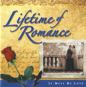 Various ‎– Lifetime Of Romance - It Must Be Love (2004)