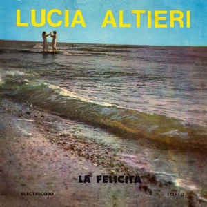 Lucia Altieri ‎– La Felicita (1985)