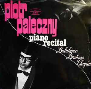Balakirev*, Brahms*, Chopin* - Piotr Paleczny ‎– Piano Recital (1970)