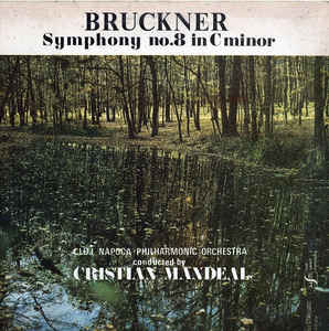 Bruckner* - Cluj Napoca Philharmonic Orchestra* / Conducted By Cristian Mandeal ‎– Symphony No. 8 In C Minor = Simfonia Nr. 8 În Do Minor (1988)