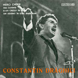 Constantin Drăghici ‎– Merci Chérie / Trei Cuvinte / N-am Crezut În Iubire / Am Adunat În Gînd Trandafiri (1968)