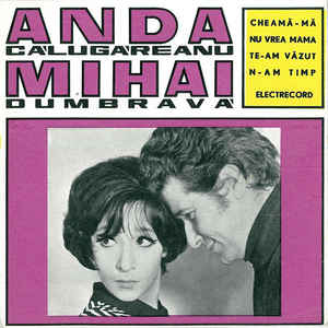 Anda Călugăreanu Și Mihai Dumbravă ‎– Cheamă-mă / Nu Vrea Mama / Te-am Văzut / N-am Timp (1969)