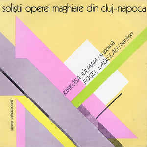 Kirkósa Iúliana / Fogel Ladislau ‎– Soliștii Operei Maghiare Din Cluj-napoca (1982)