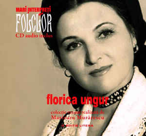 Florica Ungur ‎– Mari Interpreți De Folclor - Florica Ungur (2013)