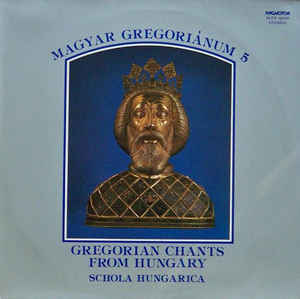 Schola Hungarica ‎– Magyar Gregoriánum 5 (Gregorian Chants From Hungary) (1981)