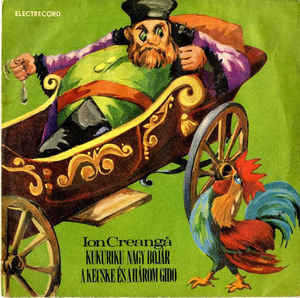 Ion Creangă ‎– Kukuriku Nagy Bojár / A Kecske És A Három Gidó (1972)