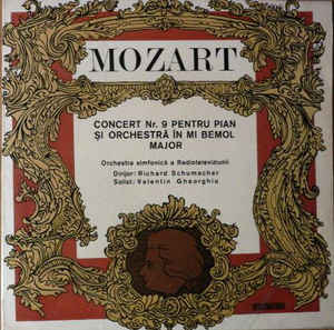Mozart* / Orchestra simfonică a Radioteleviziunii* – Dirijor: Richard Schumacher (2) / Solist: Valentin Gheorghiu ‎– Concert Nr. 9 Pentru Pian Și Orchestră În Mi Bemol Major