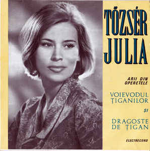 Tőzsér Julia* ‎– Arii Din Operetele : Voievodul Țiganilor Și Dragoste De Țigan (1969)