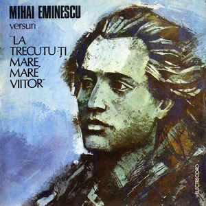 Mihai Eminescu ‎– La Trecutu-ți Mare, Mare Viitor (1989)