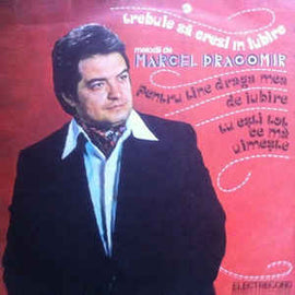 Marcel Dragomir ‎– Trebuie Să Crezi În Iubire (Melodii De Marcel Dragomir) (1980)