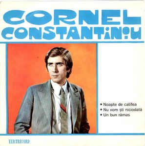 Cornel Constantiniu ‎– Noapte De Catifea / Nu Vom Ști Niciodată / Un Bun Rămas (1972)
