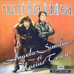 Angela Similea Și Marius Țeicu ‎– Nu-mi Lua Iubirea (1987)