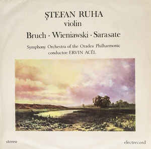 Bruch* / Wieniawski* / Sarasate* - Ștefan Ruha violin, Symphony Orchestra of the Oradea Philharmonic* Conductor: Ervin Acél ‎– Ștefan Ruha (1986)
