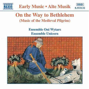 Ensemble Oni Wytars*, Ensemble Unicorn ‎– On The Way To Bethlehem (Music Of The Medieval Pilgrim) (1995)