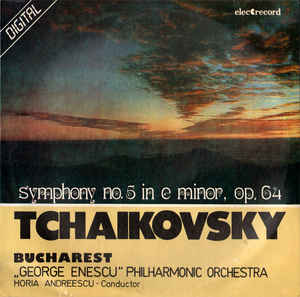 Tchaikovsky* / Bucharest „George Enescu” Philharmonic Orchestra* , Conductor: Horia Andreescu ‎– Symphony No. 5 In E Minor, Op.64 (1989)