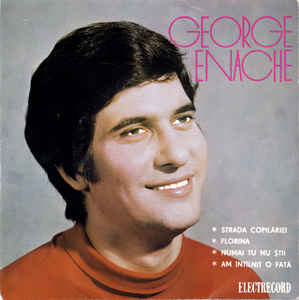 George Enache ‎– ✽ Strada Copilăriei ✽ Florina ✽ Numai Tu Nu Știi ✽ Am Întîlnit O Fată (1972)