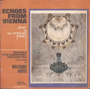 Oradea Philharmonic Orchestra* Conducted By: Wolfgang Gröhs ‎– Echoes From Vienna - Music By The Strauss Family (1988)