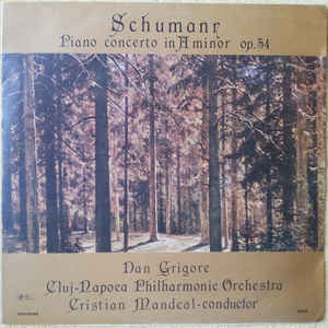 Schumann* - Dan Grigore, Cluj-Napoca Philharmonic Orchestra* conductor Cristian Mandeal ‎– Piano Concerto In A Minor Op.54 = Concert Pentru Pian Și Orchestră În La Minor, Op. 54 (1988)