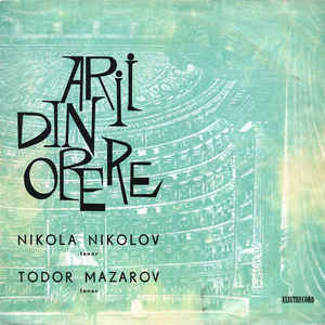 Nikola Nikolov* / Todor Mazarov* ‎– Arii Din Opere