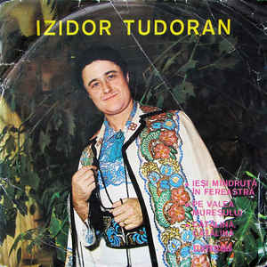 Izidor Tudoran ‎– Ieși Mîndruță În Fereastră