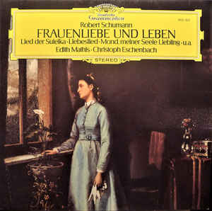 Robert Schumann - Edith Mathis • Christoph Eschenbach ‎– Frauenliebe Und Leben • Lied Der Suleika • Liebeslied • Mond, Meiner Seele Liebling • u.a. (1981)
