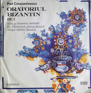 Paul Constantinescu - Corul Filarmonicii De Stat "George Enescu"* și Orchestra Simfonică A Filarmonicii De Stat "George Enescu" , Dirijor : Mircea Basarab ‎– Oratoriul Bizantin De Crăciun
