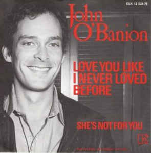 John O'Banion ‎– Love You Like I Never Loved Before / She's Not For You (1981)