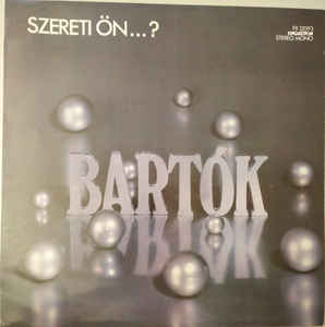 Bartók* ‎– Szereti Ön...? (Szereti Ön Bartókot) (1978)