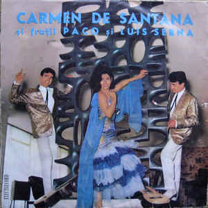 Carmen de Santana Și Frații Paco Și Luis Serna* ‎– Carmen De Santana Și Frații Paco Și Luis Serna (1966)