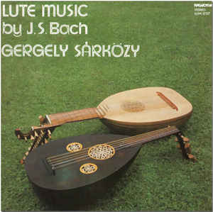 J.S. Bach* - Gergely Sárközy* ‎– Lute Music By J.S. Bach (1981)