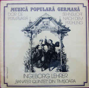 Ingeborg Lehrer / „Banater Quintet” din Timișoara ‎– Muzică Populară Germană: Dor De Primăvară = Sehnsucht Nach Dem Frühling