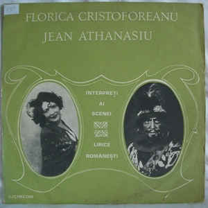 Florica Cristoforeanu / Jean Athanasiu ‎– Interpreți Ai Scenei Lirice Românești (1980)