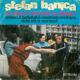 Ștefan Bănică ‎– Ce-aveți Fetelor Cu Mine ?