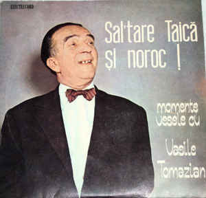 Vasile Tomazian ‎– Sal'tare Taică Și Noroc ! Momente Vesele Cu Vasile Tomazian (1966)