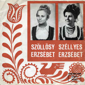 Szőllösy Erzsébet - Széllyes Erzsébet ‎– Három Moldovai Csángó Népdal / Két Magyar Népdal (1979)