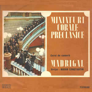 Corul de cameră Madrigal* Dirijor : Marin Constantin ‎– Miniaturi Corale Preclasice