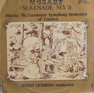 Mozart* - „Oltenia” Philharmonic Symphony Orchestra of Craiova* conductor Modest Cichirdan ‎– Serenade No.3 = Serenada Nr. 3 În Re Major, KV 185 (1989)