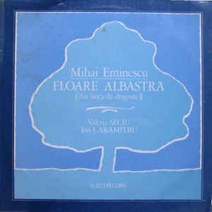 Mihai Eminescu – Recită Ion Caramitru Și Valeria Seciu ‎– Floare Albastră (Din Lirica De Dragoste) (1984)