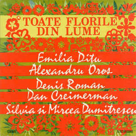 Emilia Dițu / Alexandru Oros / Denis Roman / Dan Creimerman / Silvia* Și Mircea Dumitrescu ‎– Toate Florile Din Lume (1987)